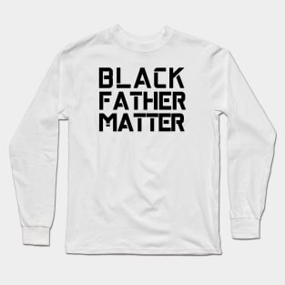 Black Fathers Matter Long Sleeve T-Shirt